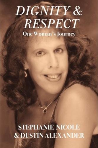 Dignity & Respect - One Woman's Journey by Stephanie Nicole & Dustin Alexander